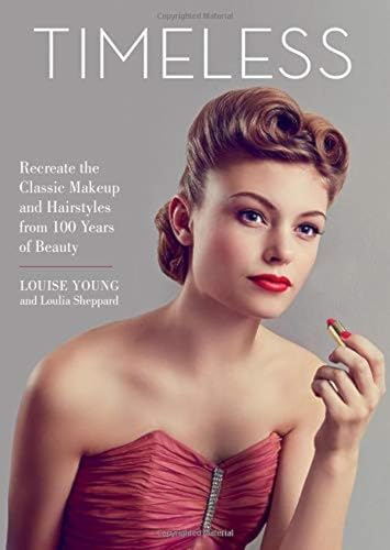 Timeless: Recreate the Classic Makeup and Hairstyles from 100 Years of Beauty von Running Press Adult